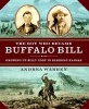 The Boy Who Became Buffalo Bill - Growing Up Billy Cody in Bleeding Kansas (Hardcover) - Andrea Warren Photo