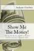 Show Me the Money! - Solving the Mystery of Roi to Unlock Profits & Increase Company Value (Paperback) - Joann R Corley Photo