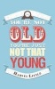 You're Not Old, You're Just Not That Young (Hardcover) - Harvey Little Photo