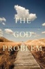 The God Problem - Expressing Faith and Being Reasonable (Hardcover) - Robert Wuthnow Photo