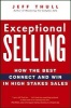 Exceptional Selling - How the Best Connect and Win in High Stakes Sales (Hardcover) - Jeff Thull Photo