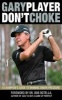 Don't Choke - A Champion's Guide to Winning Under Pressure (Hardcover) - Gary Player Photo