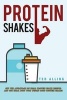 Protein Shakes - Get the Advantage of Ideal Protein Shake Recipes and Get Ideal Body with Weight Loss Protein Shakes (Paperback) - Ted Alling Photo