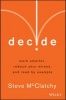 Decide - Work Smarter, Reduce Your Stress, and Lead by Example (Hardcover) - Steve McClatchy Photo