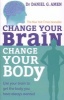 Change Your Brain, Change Your Body - Use Your Brain to Get the Body You Have Always Wanted (Paperback) - Daniel G Amen Photo