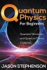 Quantum Physics for Beginners - Quantum Mechanics and Quantum Theory Explained (Paperback) - Jason Stephenson Photo