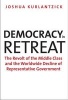 Democracy in Retreat - The Revolt of the Middle Class and the Worldwide Decline of Representative Government (Hardcover) - Joshua Kurlantzick Photo