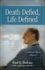 Death Defied, Life Defined - A Miracle Man S Memoir (Paperback) - Paul E Perkins Photo