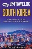 South Korea - What I Want to Tell You about My Trips to South Korea (Paperback) - Garcia V Ammons Photo