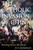 The Catholic Invasion of China - Remaking Chinese Christianity (Hardcover) - DE Mungello Photo