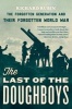 The Last of the Doughboys - The Forgotten Generation and Their Forgotten World War (Paperback) - Richard Rubin Photo