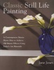 Classic Still Life Painting - A Contemporary Master Reveals How to Achieve Old Master Effects Using Today's Art Materials (Paperback) - Jane Jones Photo