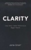 Clarity - Clear Mind, Better Performance, Bigger Results (Paperback) - Jamie Smart Photo