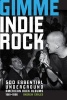 Gimme Indie Rock - 500 Essential American Underground Rock Albums 1981-1996 (Paperback) - Andrew Earles Photo