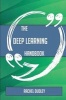 The Deep Learning Handbook - Everything You Need to Know about Deep Learning (Paperback) - Rachel Dudley Photo