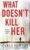 What Doesn't Kill Her (Paperback) - Carla Norton Photo