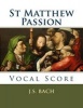 St Matthew Passion - Vocal Score (Paperback) - J S Bach Photo