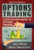 Options Trading - A Step by Step Guide to Options Trading - Start Making Money Immediately (Paperback) - Matthew Maybury Photo