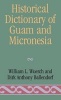 Historical Dictionary of Guam and Micronesia (Hardcover) - William L Wuerch Photo