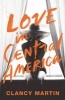 Love in Central America (Hardcover) - Clancy Martin Photo