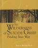 Wilderness of Suicide Grief - Finding Your Way (Hardcover) - Alan D Wolfelt Photo