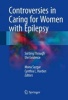 Controversies in Caring for Women with Epilepsy 2016 - Sorting Through the Evidence (Hardcover, 1st Ed. 2016) - Mona Sazgar Photo