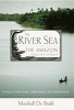 The River Sea - The Amazon in History, Myth, and Legend (Paperback) - Marshall DeBruhl Photo