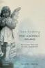 Transforming Post-Catholic Ireland - Religious Practice in Late Modernity (Hardcover) - Gladys Ganiel Photo