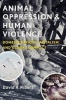 Animal Oppression and Human Violence - Domesecration, Capitalism, and Global Conflict (Hardcover, New) - David Alan Nibert Photo