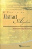 A Course on Abstract Algebra (Hardcover) - Minking Eie Photo