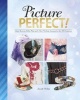 Picture Perfect! - Glam Scarves, Belts, Hats and Other Fashion Accessories for All Occasions (Hardcover) - Jennifer Phillips Photo