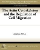 The Actin Cytoskeleton and the Regulation of Cell Migration (Paperback) - Jonathan M Lee Photo