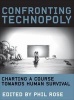 Confronting Technopoly - Charting a Course Towards Human Survival (Hardcover) - Phil Rose Photo