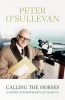 Calling the Horses - A Racing Autobiography (Paperback) - Peter OSullevan Photo