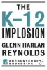 The K-12 Implosion (Paperback) - Glenn Harlan Reynolds Photo