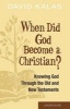 When Did God Become a Christian? Leader Guide - Knowing the God of the Old and New Testaments (Paperback) - David Kalas Photo