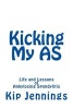 Kicking My as - Life and Lessons of Ankylosing Spondylitis (Abridged, Paperback, abridged edition) - Kip Jennings Photo