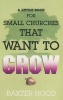 A Little Book for Small Churches That Want to Grow (Paperback) - Baxter Hood Photo