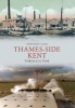 Thames-Side Kent Through Time (Paperback) - Anthony Lane Photo