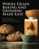 Whole Grain Baking and Grinding Made Easy - Craft Delicious, Healthful Breads, Pastries, Desserts, and More (Paperback) - Tabitha Alterman Photo