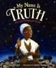 My Name Is Truth - The Life of Sojourner Truth (Hardcover) - Ann Turner Photo