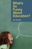 What's So Funny About Education? (Hardcover, 2nd Revised edition) - Lou Fournier Photo