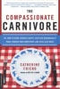 The Compassionate Carnivore - Or, How to Keep Animals Happy, Save Old MacDonald's Farm, Reduce Your Hoofprint, and Still Eat Meat (Paperback) - Catherine Friend Photo