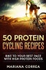 50 Protein Cycling Recipes - Bike to Your Best Pace with High Protein Foods (Paperback) - Mariana Correa Photo