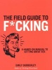 The Field Guide to F*cking - A Hands-on Reference to Finding Great Sex (Paperback) - Emily Dubberley Photo