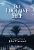 The Fugitive Self - New and Selected Poems (Paperback) - John Wheatcroft Photo