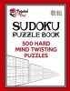  Sudoku Puzzle Book, 500 Hard Mind Twisting Puzzles - With Only One Level of Difficulty So No Wasted Puzzles (Paperback) - Twisted Mind Photo