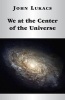 We at the Center of the Universe (Hardcover) - John Lukacs Photo