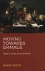 Moving Towards Emmaus - Hope in a Time of Uncertainty (Paperback) - David Smith Photo