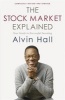 The Stock Market Explained - Your Guide to Successful Investing (Paperback) - Alvin D Hall Photo